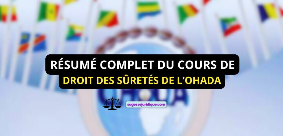 RÉSUMÉ COMPLET DU COURS DE DROIT DES SÛRETÉS DE L’OHADA
