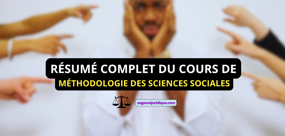 RÉSUMÉ COMPLET DU COURS DE MÉTHODOLOGIE DES SCIENCES SOCIALES