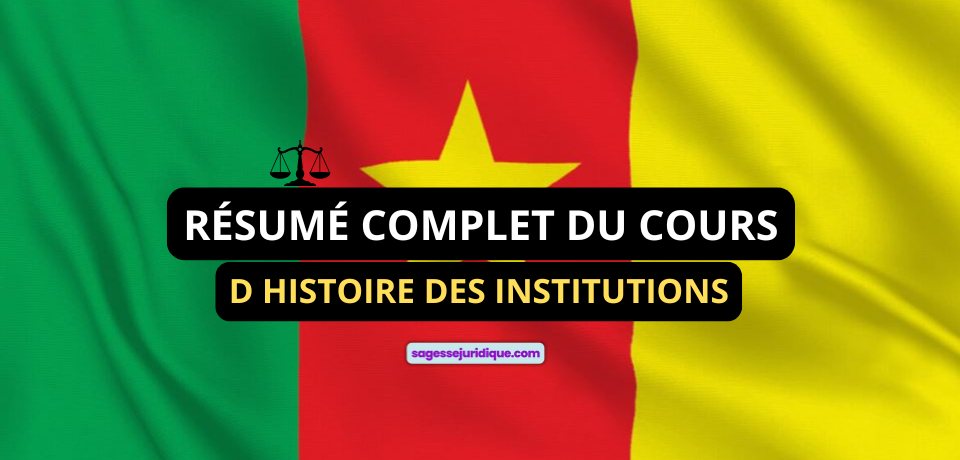 RÉSUMÉ COMPLET DU COURS D HISTOIRE DES INSTITUTIONS