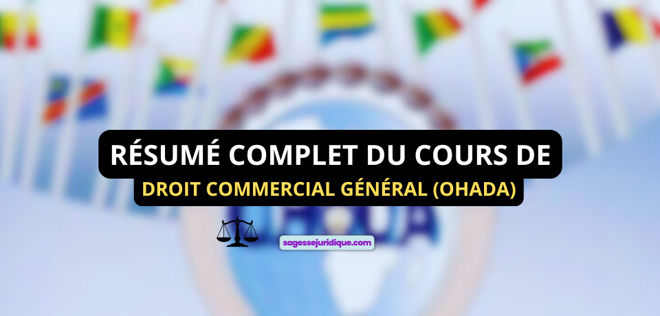 RÉSUMÉ COMPLET DU COURS DE DROIT COMMERCIAL GÉNÉRAL OHADA
