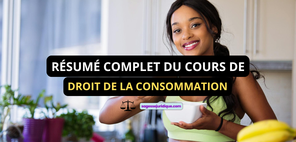 RÉSUMÉ COMPLET DU COURS DE DROIT DE LA CONSOMMATION