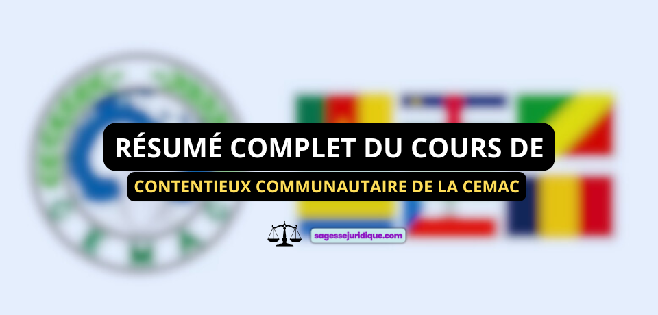 RÉSUMÉ DU COURS DE DROIT DU CONTENTIEUX COMMUNAUTAIRE DE LA CEMAC