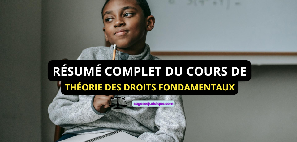 RÉSUMÉ COMPLET DU COURS DE THÉORIE DES DROITS FONDAMENTAUX